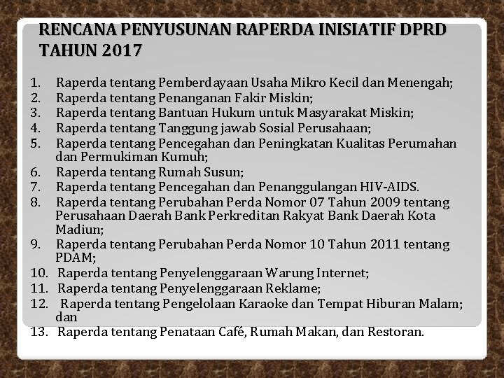 RENCANA PENYUSUNAN RAPERDA INISIATIF DPRD TAHUN 2017 1. 2. 3. 4. 5. 6. 7. RENCANA PENYUSUNAN RAPERDA INISIATIF DPRD TAHUN 2017 1. 2. 3. 4. 5. 6. 7.