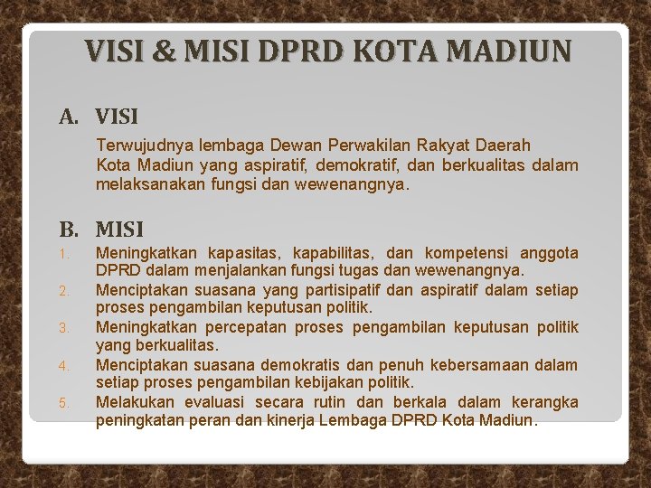 VISI & MISI DPRD KOTA MADIUN A. VISI Terwujudnya lembaga Dewan Perwakilan Rakyat Daerah VISI & MISI DPRD KOTA MADIUN A. VISI Terwujudnya lembaga Dewan Perwakilan Rakyat Daerah