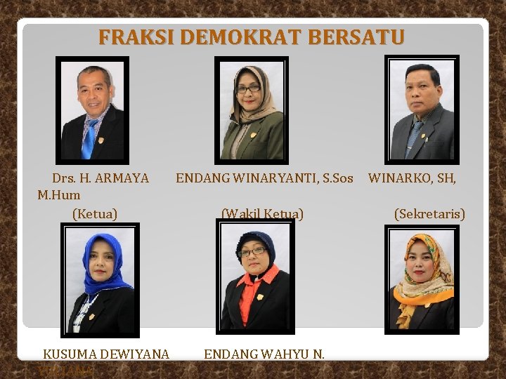 FRAKSI DEMOKRAT BERSATU Drs. H. ARMAYA M. Hum (Ketua) KUSUMA DEWIYANA YULIANA ENDANG WINARYANTI, FRAKSI DEMOKRAT BERSATU Drs. H. ARMAYA M. Hum (Ketua) KUSUMA DEWIYANA YULIANA ENDANG WINARYANTI,
