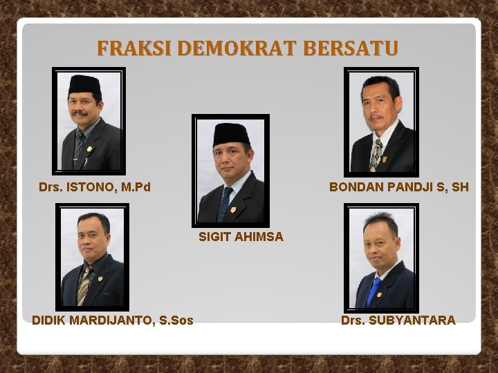 FRAKSI DEMOKRAT BERSATU Drs. ISTONO, M. Pd BONDAN PANDJI S, SH SIGIT AHIMSA DIDIK FRAKSI DEMOKRAT BERSATU Drs. ISTONO, M. Pd BONDAN PANDJI S, SH SIGIT AHIMSA DIDIK
