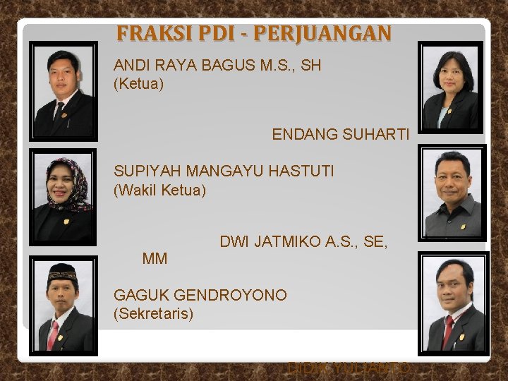 FRAKSI PDI - PERJUANGAN ANDI RAYA BAGUS M. S. , SH (Ketua) ENDANG SUHARTI FRAKSI PDI - PERJUANGAN ANDI RAYA BAGUS M. S. , SH (Ketua) ENDANG SUHARTI
