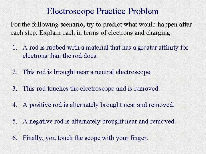 Electroscope Practice Problem For the following scenario, try to predict what would happen after
