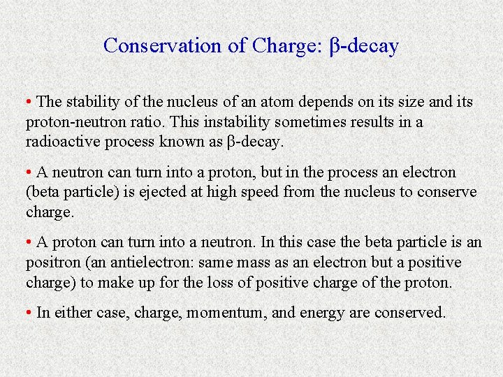 Conservation of Charge: β-decay • The stability of the nucleus of an atom depends