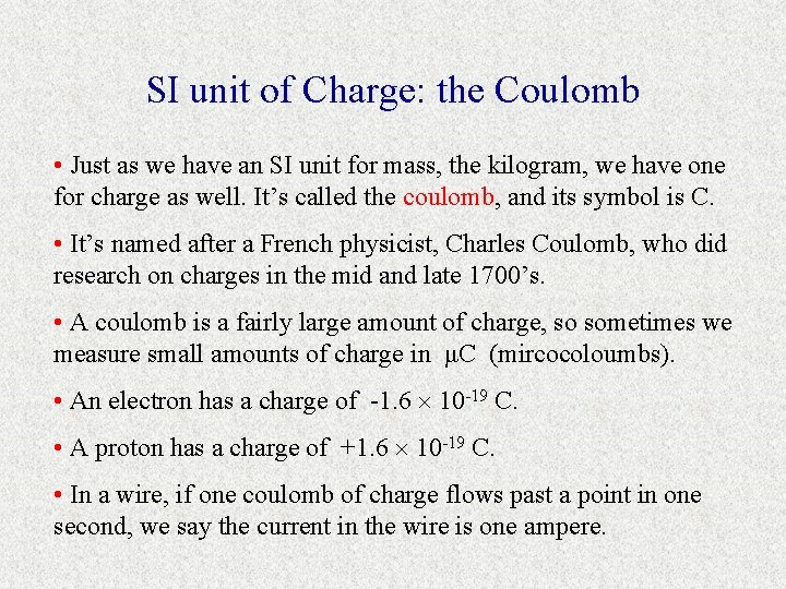 SI unit of Charge: the Coulomb • Just as we have an SI unit