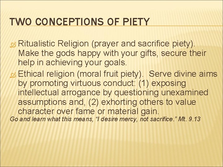 TWO CONCEPTIONS OF PIETY Ritualistic Religion (prayer and sacrifice piety). Make the gods happy