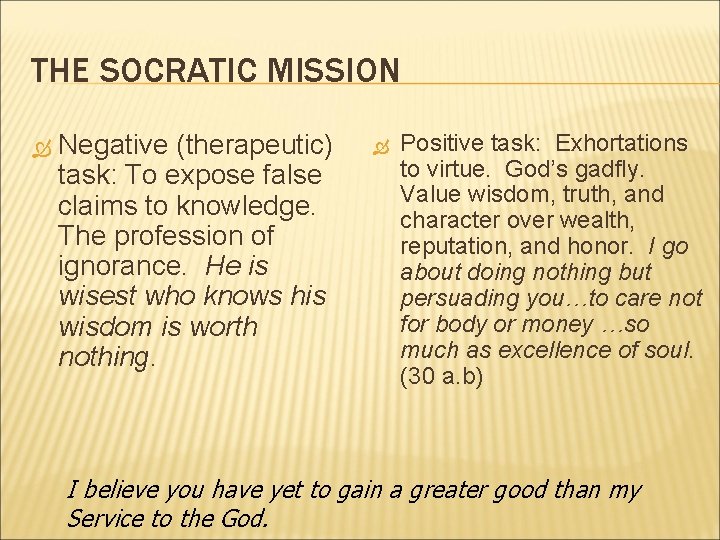 THE SOCRATIC MISSION Negative (therapeutic) task: To expose false claims to knowledge. The profession