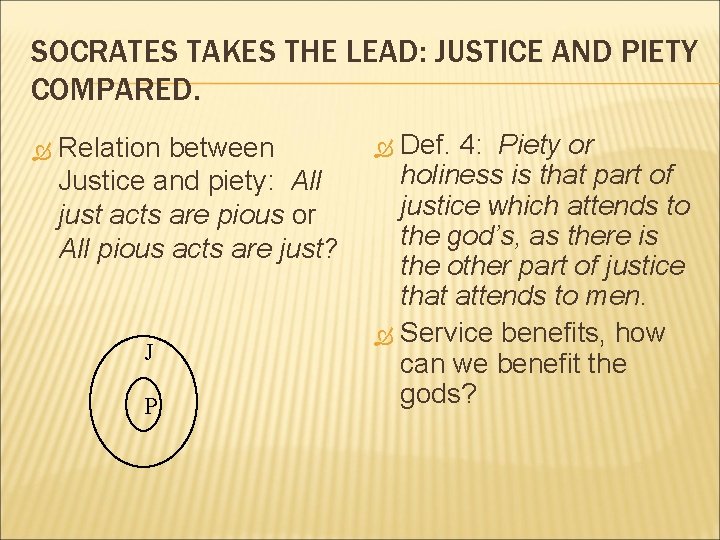 SOCRATES TAKES THE LEAD: JUSTICE AND PIETY COMPARED. Relation between Justice and piety: All