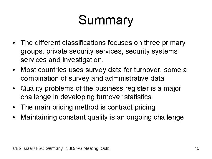 Summary • The different classifications focuses on three primary groups: private security services, security