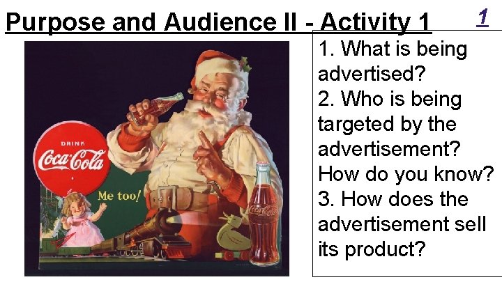 Purpose and Audience II - Activity 1 1 1. What is being advertised? 2. Purpose and Audience II - Activity 1 1 1. What is being advertised? 2.