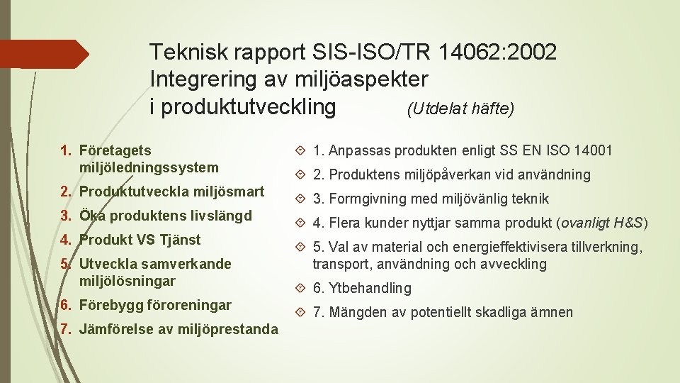 Teknisk rapport SIS-ISO/TR 14062: 2002 Integrering av miljöaspekter i produktutveckling (Utdelat häfte) 1. Företagets