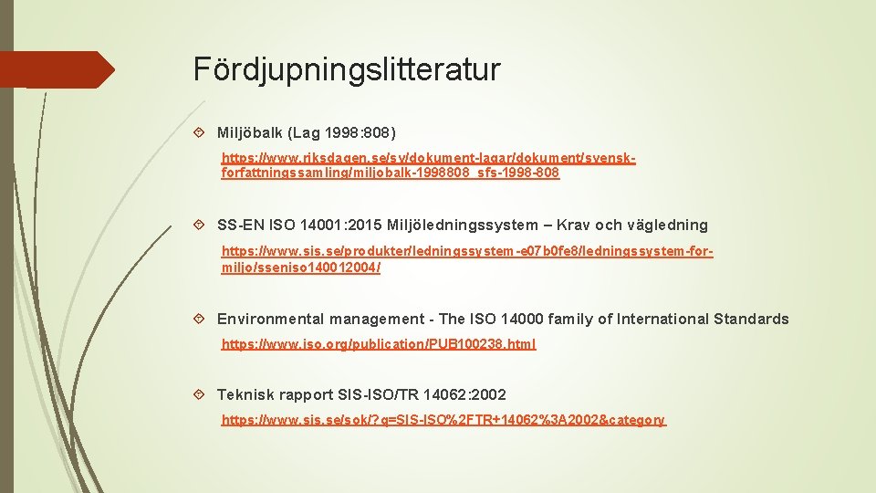 Fördjupningslitteratur Miljöbalk (Lag 1998: 808) https: //www. riksdagen. se/sv/dokument-lagar/dokument/svenskforfattningssamling/miljobalk-1998808_sfs-1998 -808 SS-EN ISO 14001: 2015