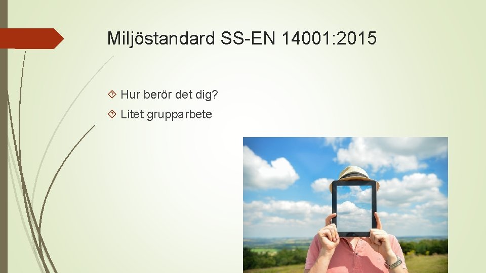 Miljöstandard SS-EN 14001: 2015 Hur berör det dig? Litet grupparbete 