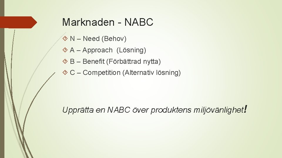 Marknaden - NABC N – Need (Behov) A – Approach (Lösning) B – Benefit