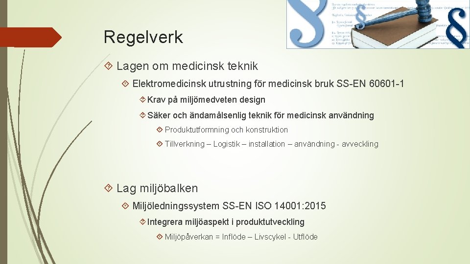 Regelverk Lagen om medicinsk teknik Elektromedicinsk utrustning för medicinsk bruk SS-EN 60601 -1 Krav