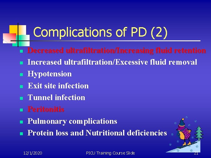Complications of PD (2) n n n n Decreased ultrafiltration/Increasing fluid retention Increased ultrafiltration/Excessive