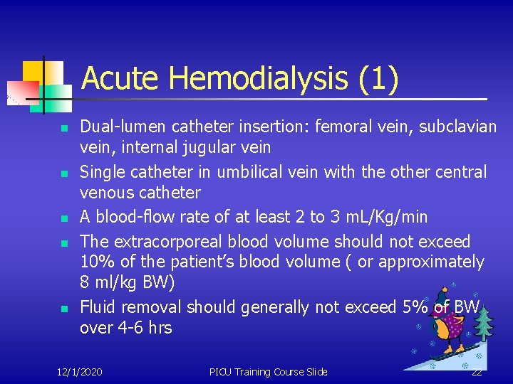 Acute Hemodialysis (1) n n n Dual-lumen catheter insertion: femoral vein, subclavian vein, internal