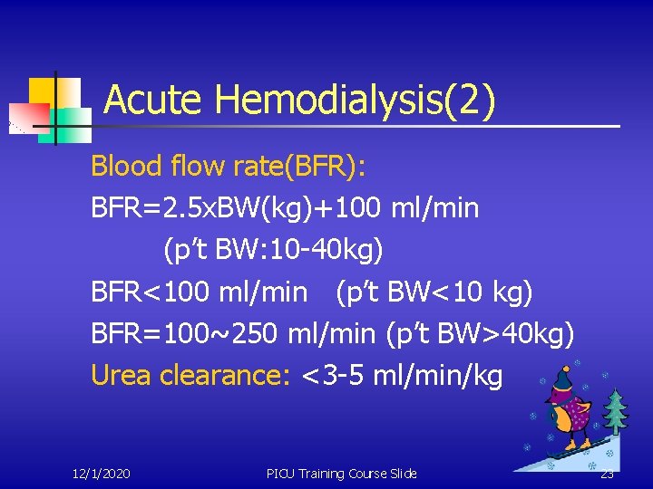 Acute Hemodialysis(2) Blood flow rate(BFR): BFR=2. 5 x. BW(kg)+100 ml/min (p’t BW: 10 -40