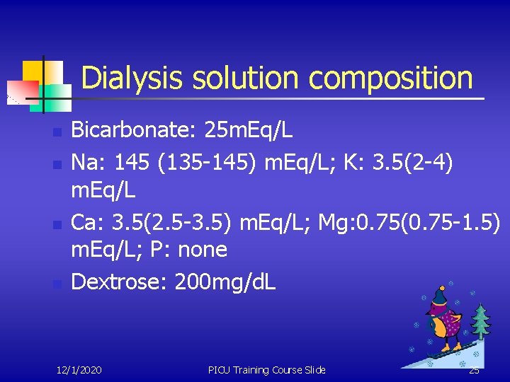 Dialysis solution composition n n Bicarbonate: 25 m. Eq/L Na: 145 (135 -145) m.