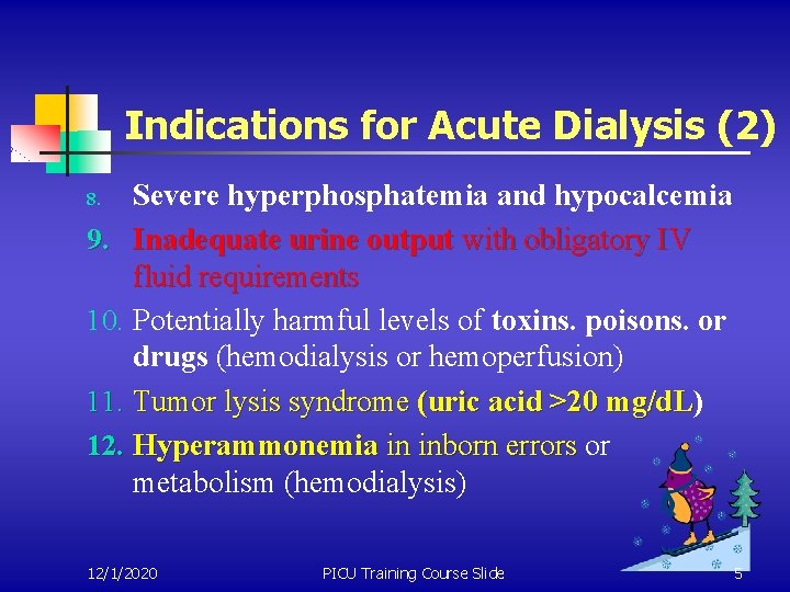 Indications for Acute Dialysis (2) Severe hyperphosphatemia and hypocalcemia 9. Inadequate urine output with