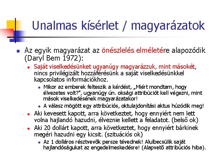 Unalmas kísérlet / magyarázatok n Az egyik magyarázat az önészlelés elméletére alapozódik (Daryl Bem Unalmas kísérlet / magyarázatok n Az egyik magyarázat az önészlelés elméletére alapozódik (Daryl Bem