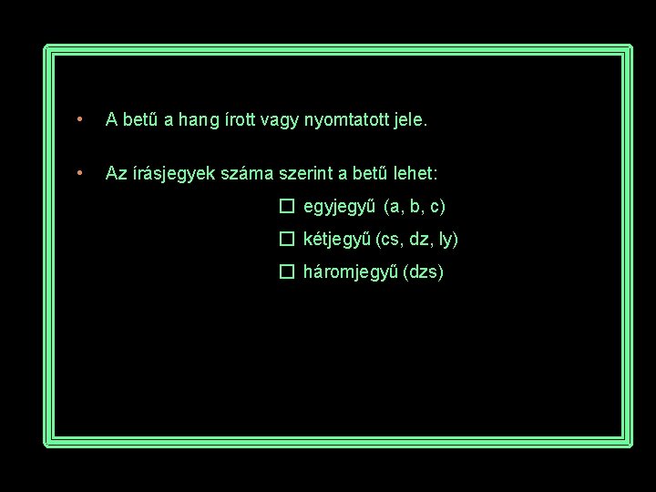  • A betű a hang írott vagy nyomtatott jele. • Az írásjegyek száma