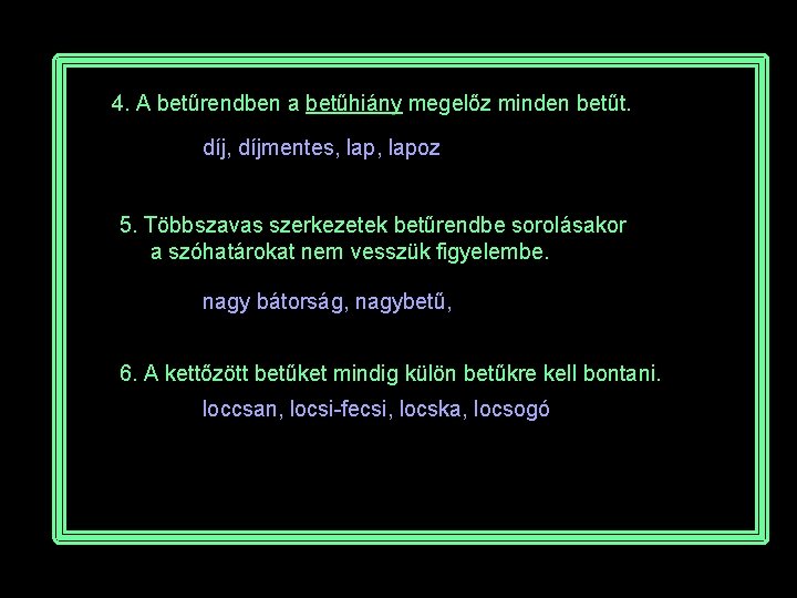 4. A betűrendben a betűhiány megelőz minden betűt. díj, díjmentes, lapoz 5. Többszavas szerkezetek