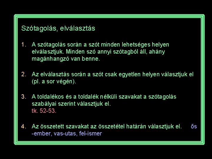 Szótagolás, elválasztás 1. A szótagolás során a szót minden lehetséges helyen elválasztjuk. Minden szó