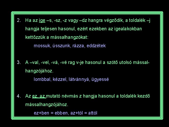 2. Ha az ige –s, -sz, -z vagy –dz hangra végződik, a toldalék –j