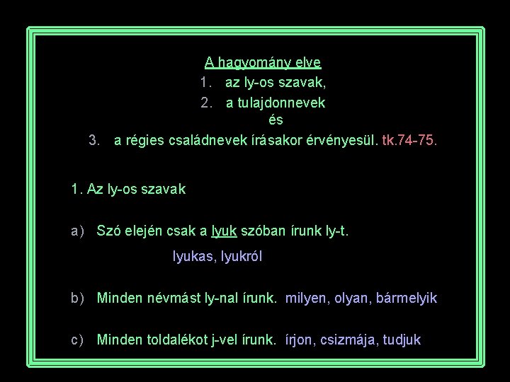 A hagyomány elve 1. az ly-os szavak, 2. a tulajdonnevek és 3. a régies