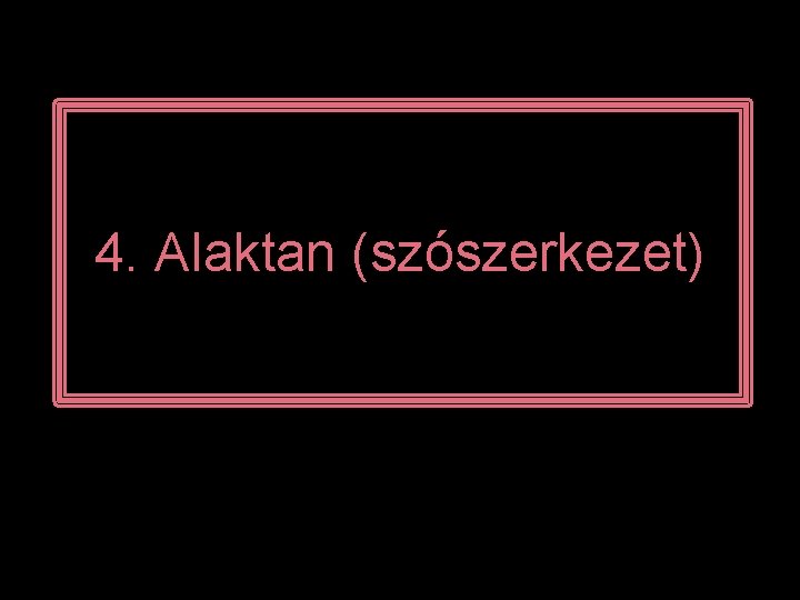 4. Alaktan (szószerkezet) 