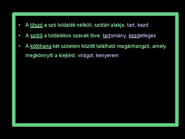  • A tőszó a szó toldalék nélküli, szótári alakja. tart, kezd • A