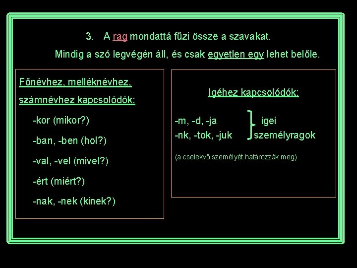 3. A rag mondattá fűzi össze a szavakat. Mindig a szó legvégén áll, és