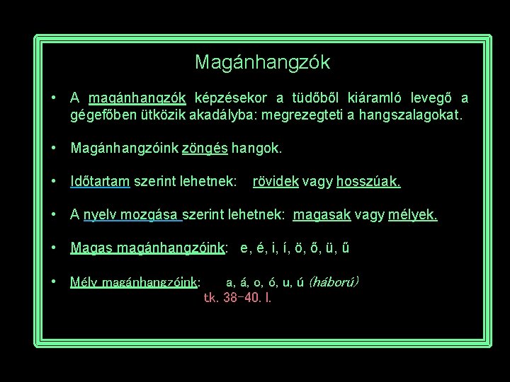 Magánhangzók • A magánhangzók képzésekor a tüdőből kiáramló levegő a gégefőben ütközik akadályba: megrezegteti