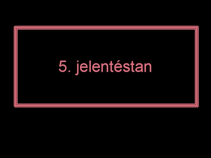 5. jelentéstan 