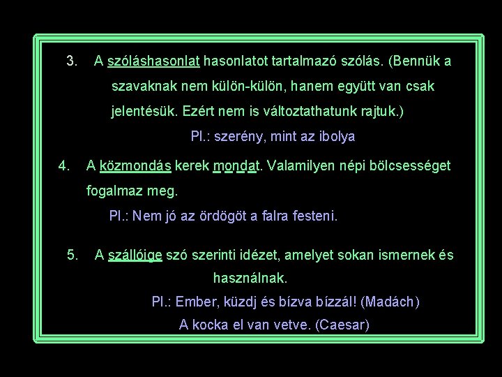 3. A szóláshasonlatot tartalmazó szólás. (Bennük a szavaknak nem külön-külön, hanem együtt van csak