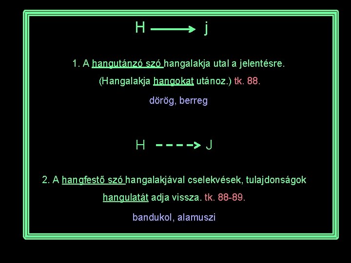 H j 1. A hangutánzó szó hangalakja utal a jelentésre. (Hangalakja hangokat utánoz. )