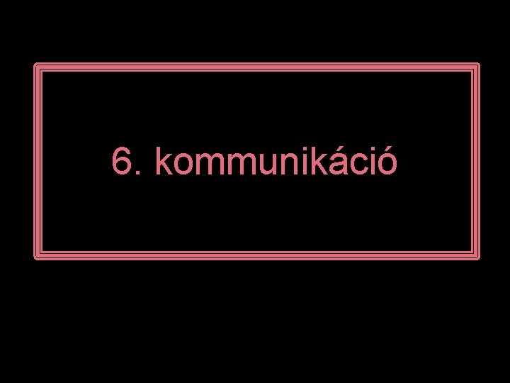 6. kommunikáció 