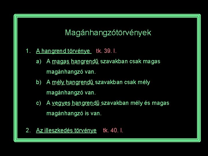 Magánhangzótörvények 1. A hangrend törvénye tk. 39. l. a) A magas hangrendű szavakban csak