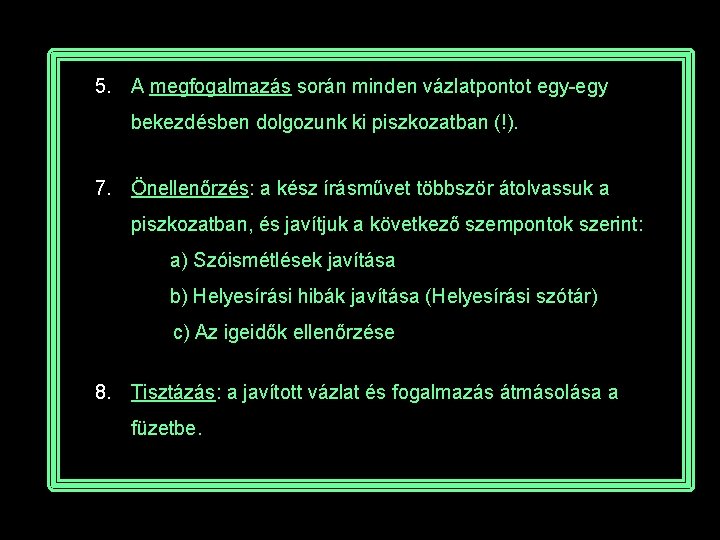 5. A megfogalmazás során minden vázlatpontot egy-egy bekezdésben dolgozunk ki piszkozatban (!). 7. Önellenőrzés: