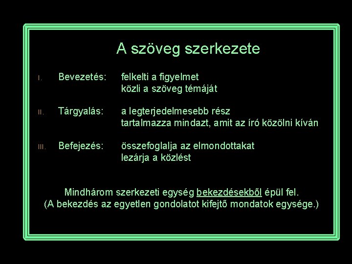 A szöveg szerkezete I. Bevezetés: felkelti a figyelmet közli a szöveg témáját II. Tárgyalás: