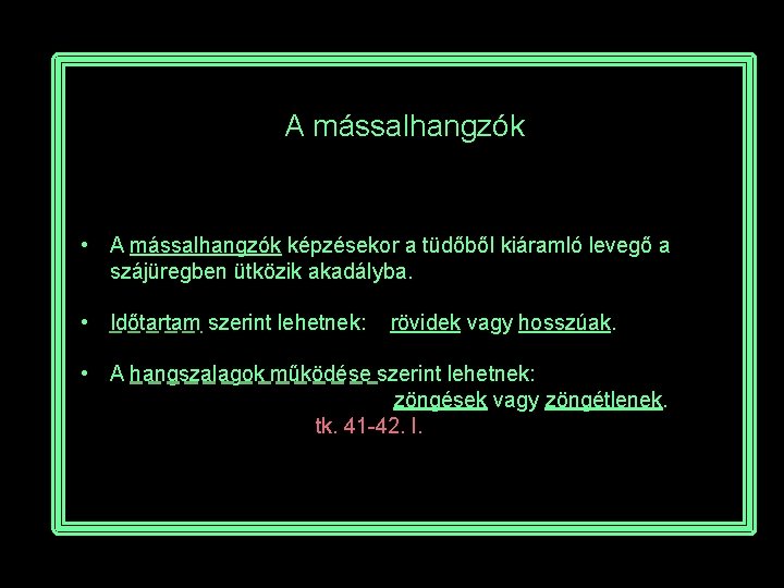 A mássalhangzók • A mássalhangzók képzésekor a tüdőből kiáramló levegő a szájüregben ütközik akadályba.