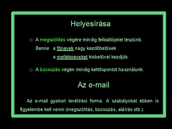 Helyesírása � A megszólítás végére mindig felkiáltójelet teszünk. Benne a főnevek nagy kezdőbetűsek a