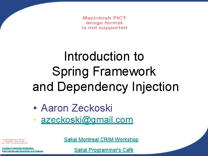 Introduction to Spring Framework and Dependency Injection • Aaron Zeckoski • azeckoski@gmail. com Sakai Introduction to Spring Framework and Dependency Injection • Aaron Zeckoski • azeckoski@gmail. com Sakai