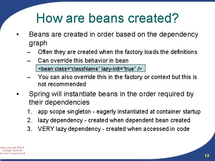 How are beans created? • Beans are created in order based on the dependency How are beans created? • Beans are created in order based on the dependency