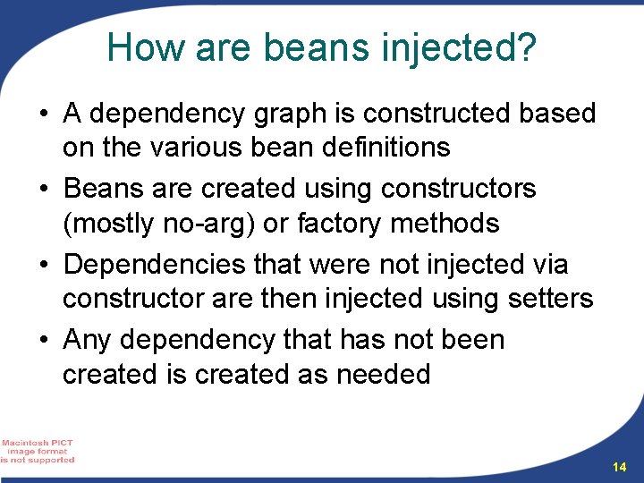 How are beans injected? • A dependency graph is constructed based on the various How are beans injected? • A dependency graph is constructed based on the various