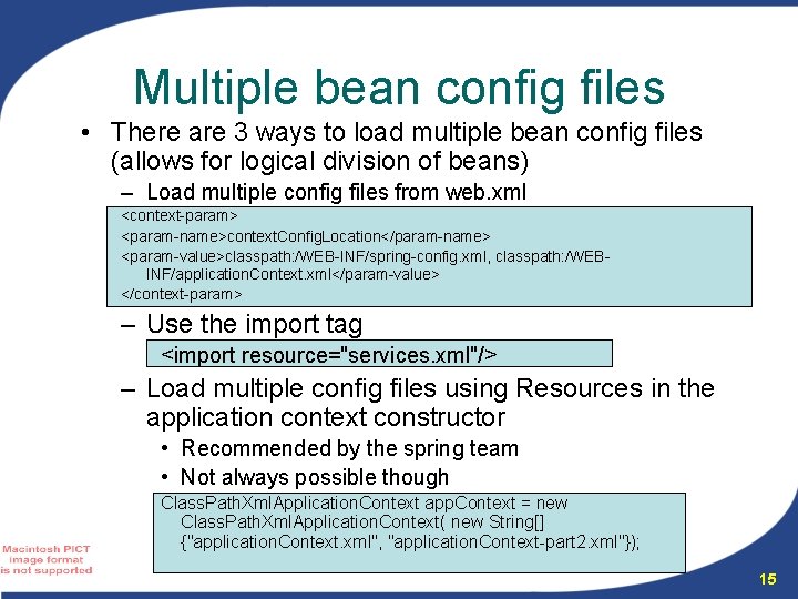 Multiple bean config files • There are 3 ways to load multiple bean config Multiple bean config files • There are 3 ways to load multiple bean config