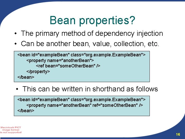 Bean properties? • The primary method of dependency injection • Can be another bean, Bean properties? • The primary method of dependency injection • Can be another bean,