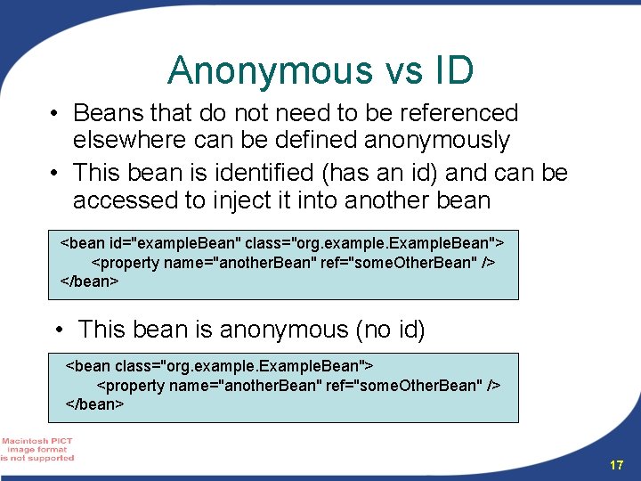 Anonymous vs ID • Beans that do not need to be referenced elsewhere can Anonymous vs ID • Beans that do not need to be referenced elsewhere can