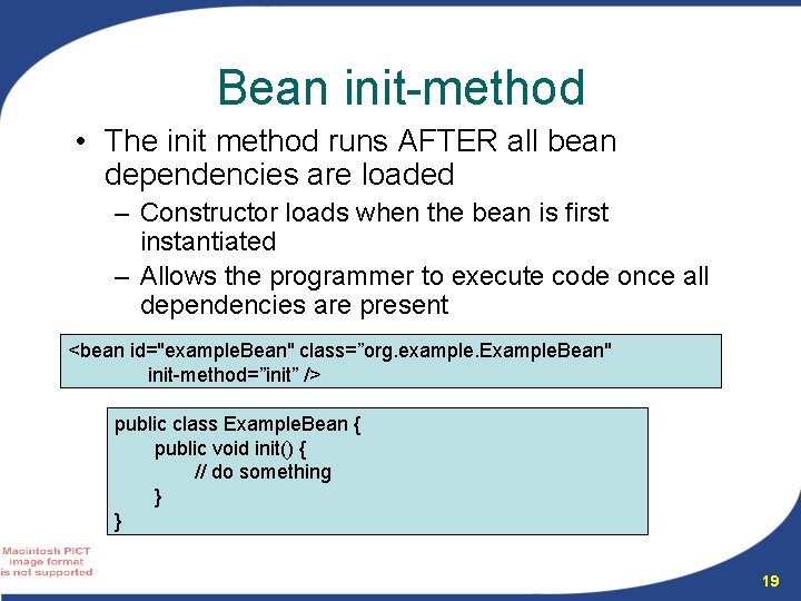 Bean init-method • The init method runs AFTER all bean dependencies are loaded – Bean init-method • The init method runs AFTER all bean dependencies are loaded –