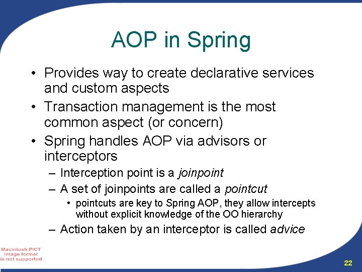 AOP in Spring • Provides way to create declarative services and custom aspects • AOP in Spring • Provides way to create declarative services and custom aspects •